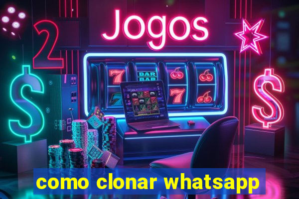 como clonar whatsapp